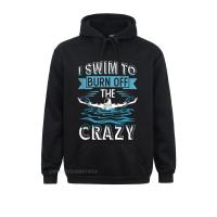 Funny Swimming Shirts I Swim To Burn Off The Crazy Sweatshirts For Men Casual Graphic Hoodies Long Sleeve Fashion Clothes Size Xxs-4Xl