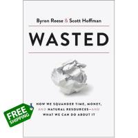 Cost-effective &amp;gt;&amp;gt;&amp;gt; หนังสือภาษาอังกฤษ Wasted: How We Squander Time, Money, and Natural Resources-and What We Can Do About It พร้อมส่ง