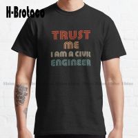 Trust Me I Am A Civil Engineer Classic T-Shirt Custom Gift Funny Art Streetwear Cartoon Tee Xs-5Xl Unisex Digital Printing Retro