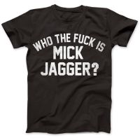 เสื้อยืด พิมพ์ลาย Who The F*uk Is Mick Jagger Distressed Keith Rics แฟชั่นสําหรับผู้ชายDIY เสื้อยืด  9GTI