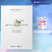 Giá trị của sự tử tế - Tác giả Piero Ferrucci