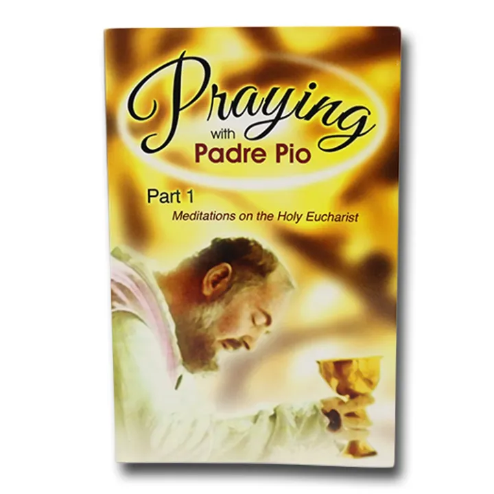 Praying with Padre Pio 1: Meditations on the Holy Eucharist