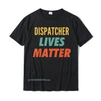 เสื้อยืด ผ้าฝ้าย พิมพ์ลาย Dispatcher Lives Matter สําหรับผู้ชาย