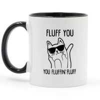 FLUFF YOU YOU FLUFFIN FLUFF CAT Mug Coffee Milk Ceramic Cup Creative DIY Gifts Home Decor Mugs