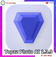 Topaz Photo AI 1.3.9 + All Models (x64) [Pre-Activated] โปรแกรมปรับปรุงคุณภาพรูปภาพด้วย AI อัจฉริยะ พร้อมวิธีติดตั้ง