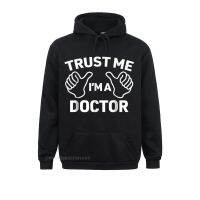 Trust Me Im A Doctor Funny Doctor Hoodie Sweatshirts For Men Long Sleeve Hoodies New Coming Lovers Day Sportswears Design Size XS-4XL