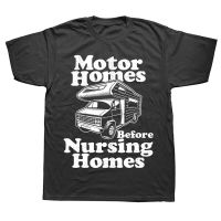 Motorhomes Before Nursing Homes Retired RV Camping T Shirts Graphic Cotton Streetwear Short Sleeve Birthday Gifts Summer T shirt XS-6XL