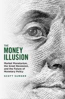 หนังสืออังกฤษใหม่ The Money Illusion : Market Monetarism, the Great Recession, and the Future of Monetary Policy [Paperback]