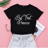 แต่แรก Prosecco เสื้อยืดพิมพ์ลายตัวอักษรตลกๆเสื้อคอคลมแขนสั้นผ้าฝ้าย100% เสื้อยืดแฟชั่นน่ารักสำหรับสุภาพสตรีขนาดใหญ่พิเศษ