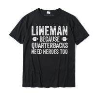 Top Tees Lineman เพราะ Quarterbacks ต้องการวีรบุรุษฟุตบอล Linemen เสื้อยืดขายส่งเสื้อยืดที่กำหนดเองผ้าฝ้ายเสื้อผู้ชาย