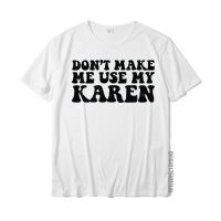 Funny Karen S Dont Make Me Use My Karen Voice T-Shirt Top T-Shirts Prevailing Fitness Tight Cotton Boy Tops Tees Personalized