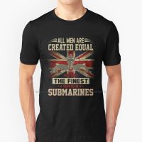 All Men Are Created Equal But Only The Finest Served In Royal Navy Submarines T Shirt 100% Pure Cotton All Men Are Created