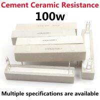 100W Cement Ceramic Resistance Power Resistance 5 0.1 0.5 1 2 2.5 3 3.3 4 5 6 8 10 15 20 25 30 47 50 100 150 200 250 500 1K Ohm