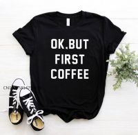 OK BUT FIRST COFFEE Letters Print Women Basic Tshirt Premium Casual Funny T Shirt For Lady Girl Top Tees Hipster
