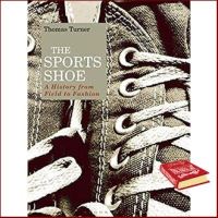 You just have to push yourself ! The Sports Shoe : A History from Field to Fashion [Hardcover]หนังสือภาษาอังกฤษมือ1(New) ส่งจากไทย