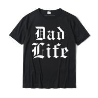 Dad Life T-shirt Funny Fathers Gothic Thug Font Tee Camisas Hombre Cotton Men T Shirts Normal Tops T Shirt New Arrival Design - lor-made T-shirts XS-6XL