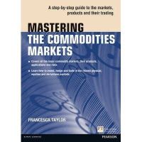 Cost-effective Mastering the Commodities Markets : A Step-by-step Guide to the Markets, Products and Their Trading (ใหม่)พร้อมส่ง