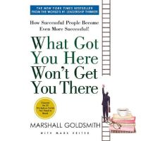 ต้องมีเก็บไว้ ! หนังสือภาษาอังกฤษ WHAT GOT YOU HERE WONT GET YOU THERE: HOW SUCCESSFUL PEOPLE BECOME EVEN MORE SUCCESSFUL