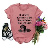 If YouRe Going To Be Salty Bring The Tequila Print Harajuku Women T-shirt Oversized Vintage Korean Tshirts Cute Graphic Clothes