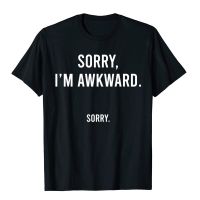 Sorry Im Awkward Sorry Humor Gift Sweatshirt Cotton Top T-Shirts For Men Casual Tops Shirts Oversized Normal