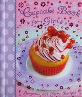 Cupcake book for girls: gorgoeus and girl recipes by igloo Books Ltd