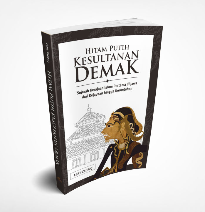 Hitam Putih Kesultanan Demak Sejarah Kerajaan Islam Pertama Di Jawa Dari Kejayaan Hingga