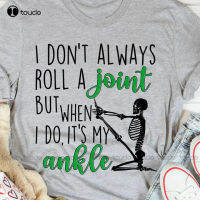 I DonT Always Roll A Joint But When I Do ItS My Ankle Shirt Gray On Up Shirt Custom Aldult Teen Unisex Xs-5Xl