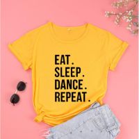 Eat Sleep Dance Repeat Funny Letter Aesthetic Female Clothing Fashion Cotton O Neck T Shirt Women Short Sleeve TopS Tee
