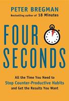 Four Seconds: All the Time You Need to Stop Counter-Productive Habits and Get the Results You Want