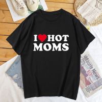 แฟชั่นคลาสสิก【Hot Stock】I Love Hot Moms Tshirt Women Summer Cotton Short Sleeve Mom Mothers Day T Shirt Funny Lovel