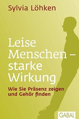 Leise Menschen - starke Wirkung: Wie Sie Präsenz zeigen und Gehör finden (Dein Leben) (German)