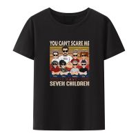 You Cant Scare Me Seven Children Funny Cartoon T Shirt Men Classic Casual Streetwear Camisetas Lady Harajuku Fashion Tops