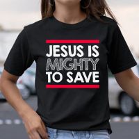 Jesus Is Mighty To Save เสื้อยืดเสื้อยืดพิมพ์ลาย Christ แขนลำลองขาสั้นคอกลมแฟชั่นพิมพ์ลาย100%