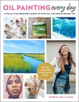 หนังสืออังกฤษใหม่ Oil Painting Every Day : A Step-by-Step Beginners Guide to Painting the World around You - Develop a Successful Daily Creative Habit [Paperback]