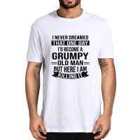 Uni 100 Cotton I Never Dreamed That One Day Id Become A Grumpy Old Man But Here I Am Killing It Funny Summer Mens T-Shirt