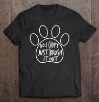 Funny Dog Groomer Gifts No I Cant Just Brush It Out Tshirt Men Clothing Mens Shirts Blouse T