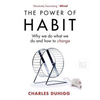 THE POWER OF HABIT :  WHY WE DO WHAT WE DO, AND HOW TO CHANGE