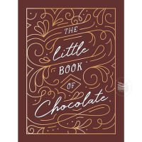 THE LITTLE BOOK OF CHOCOLATE : A RICH COLLECTION OF QUOTES, FACTS AND RECIPES FOR CHOCOLATE LOVERS