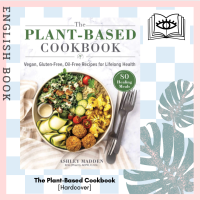 [Querida] หนังสือภาษาอังกฤษ The Plant-Based Cookbook : Vegan, Gluten-Free, Oil-Free Recipes for Lifelong Health [Hardcover] by Ashley Madden