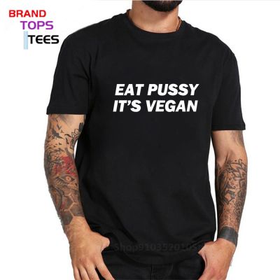 Funny Slogan Eat Pussy ItS Vegan T Shirt Men ValentineS Day Gift Tee Shirt S T-Shirt Cute Couple Lovers Tshirt