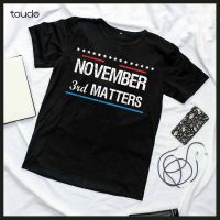 November 3Rd Matters T-Shirt,November 3Rd Matters Election Vote Funny Unisex Tee S-4XL-5XL-6XL