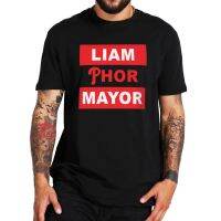 เสื้อยืดนายกเทศมนตรี Liam Phor 2023เสื้อ Y2k ใหม่ขนาดยุโรป100%