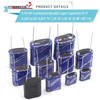 Super Capacitor 5.5V 6V Combined Double Layer Capacitor 0.1F 0.22F 0.33F 0.47F 1F 1.5F 2F 2.5F 4F 5F 8F 10F 15F Farad Capacitor