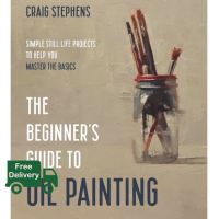 Enjoy a Happy Life The Beginners Guide to Oil Painting : Simple Still Life Projects to Help You Master the Basics