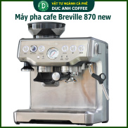 Máy pha cà phê Breville 870 - sản phẩm được mua nhiều cho phân khúc quán