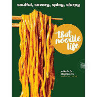 THAT NOODLE LIFE : SOULFUL, SAVORY, SPICY, SLURPY