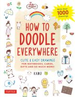 HOW TO DOODLE EVERYWHERE: CUTE &amp; EASY DRAWINGS FOR NOTEBOOKS, CARDS, GIFTS AND S