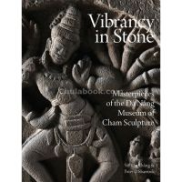 (C221) VIBRANCY IN STONE: MASTERPIECES OF THE DANANG MUSEUM OF CHAM SCULPTURE แต่ง PETER D. SHARROCK 9786167339993