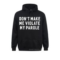 DonT Make Me Violate My Parole Funny Sayings Warm Printed Hoodies For Women Fall Men Sweatshirts Casual Hoods Oversized Size Xxs-4Xl