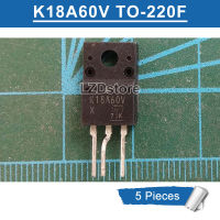 5Pcs K18A60V TO-220F TK18A60V TO220F N-Channel 600V/18A MOSFET ทรานซิสเตอร์ใหม่ Original IC